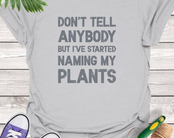 Naming My Plants T-Shirt: Funny Gardener Graphic Tee