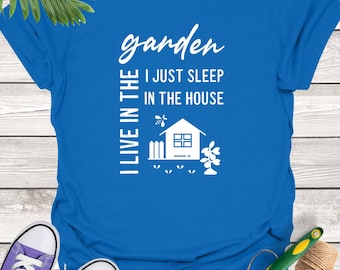 Gardening Lover's Tee: I Live in the Garden, Plant Lover Gift