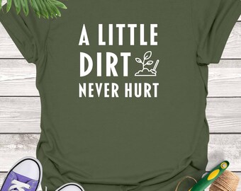 A Little Dirt Never Hurt T-Shirt: Nature Lover Gardening Tee