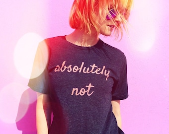 Absolutely Not T-Shirt ~ Unisex Tops ~ Typography ~ Nope ~ T Shirt ~ Text Tee ~ No ~ Short Sleeve ~ Soft ~ Feminist ~ Blue  ~ Gray Shirt