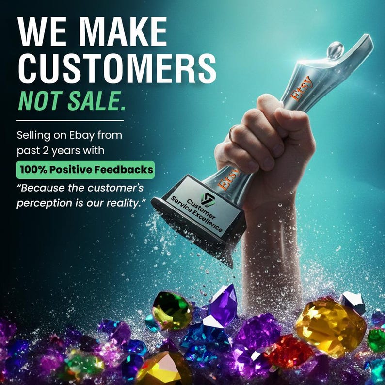 May include: A silver trophy with the word "Etsy" on it is held up in the air. The trophy has a black base with the words "Customer Service Excellence" on it. The image also contains the text "WE MAKE CUSTOMERS NOT SALE" and "100% Positive Feedbacks". Colorful gems are at the bottom.