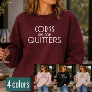 Funny Wine Sweatshirt | Corks Are for Quitters | Wine Lover Crewneck | Gift for Her