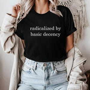 Radicalized By Basic Decency DTF Transfer: Activist Shirt Art Bild 4