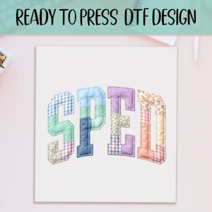 May include: A white square with the text "READY TO PRESS DTF DESIGN" at the top. Below, the word "SPED" is spelled out in patchwork letters with various patterns and colors, including blue, green, purple, and floral prints.