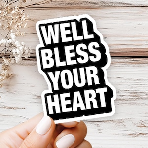 Vinyl STICKER - Well Bless You Heart Southern Charm Funny Sarcastic Southern Humor Weather UV Resistant Sticker on Car, Laptop, Water Bottle