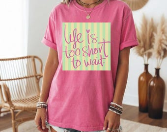 Life Is Too Short To Wait T-Shirt | Handwritten Pastel Stripes Tee