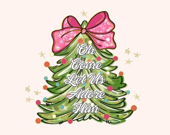 Oh Come Let Us Adore Him Png, Jesus Christmas PNG, Coquette Christmas Tree Png, Hand Drawn, Christian Christmas Png, Sublimation Download