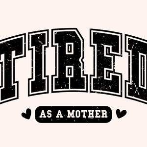 Tired as a Mother PNG: Varsity Mama Design (Digital Download)