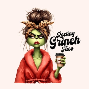 May include: A green cartoon character with brown hair in a bun wearing a red robe and a leopard print headband. The character is holding a cup of coffee and has a grumpy expression. The text "Resting Grinch Face" is written in black cursive letters.