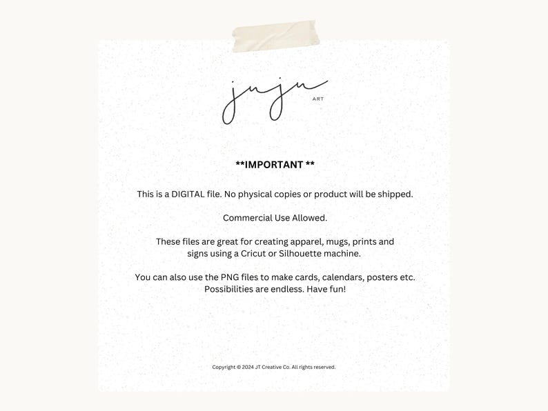 May include: A digital file announcement with the text "IMPORTANT" and "juju art" logo. The text states that it is a digital file, commercial use is allowed, and the files are for apparel, mugs, prints, and signs. The background is white.
