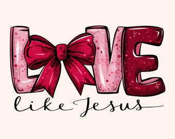Love Like Jesus Png, Christian Png, Coquette Jesus Png, Christian Faith Png, Jesus Art, Christian Girly Png, Jesus Shirt Png, Jesus Love Png