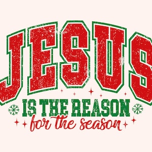 May include: Red and green graphic with the text "JESUS IS THE REASON for the season".