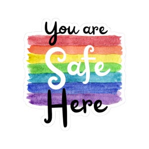 LGBTQ+ Sticker, Pride Sticker, LGBTQ Decor, Safe Space Sticker, LGBTQ Support Gift, You Are Safe Here Sticker