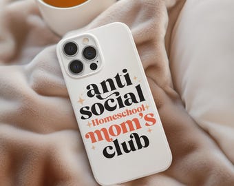 Anti-Social Homeschool Mom's Club Phone Case, Gift for Moms, Mother's Day, Funny Parent Merch, Homeschooling Accessories, Unique Phone Cover