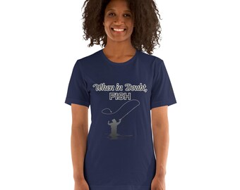 When In Doubt, Fish! Bella+Canvas Unisex T-Shirt; Fishing Tee; Fish Lovers Gift