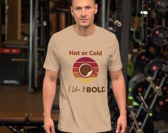 Hot or Cold I Like it Bold! Bella+Canvas Unisex T-Shirt