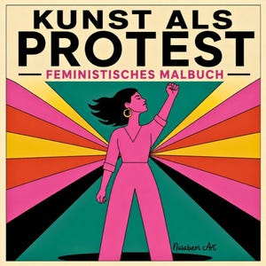 Könnte beinhalten: Illustration mit dem Text "KUNST ALS PROTEST - FEMINISTISCHES MALBUCH". Eine Frau in einem rosa Overall hebt die Faust vor einem Hintergrund aus bunten Strahlen. Das Kunstwerk ist mit "Nasabem Art" signiert.