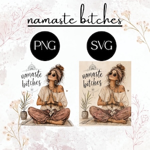 Namaste Bitches SVG PNG JPG | Boho Yoga Girl Digital Nedladdning | Rolig Andlig T-shirt Design | Cricut Plotter-fil | Sublimeringstryck