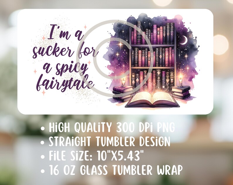 May include: A purple and blue watercolor background with a book and a bookshelf filled with books. The text "I'm a sucker for a spicy fairytale" is written in white on a pink background. This is a 10" x 5.43" design for a 16 oz glass tumbler wrap.