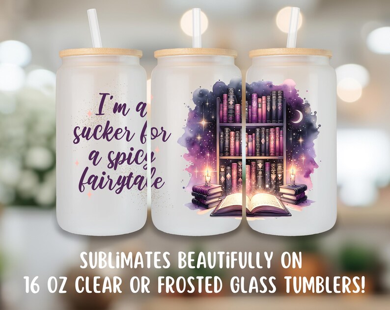 May include: Three 16 ounce clear glass tumblers with a sublimation design. The tumbler on the left has the text "I'm a sucker for a spicy fairytale". The tumblers on the right have a watercolor design of a bookshelf with books and a starry night sky.