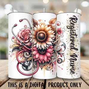 May include: A white tumbler with a design of a stethoscope, sunflowers, and roses. The text "Registered Nurse" is on the side of the tumbler.