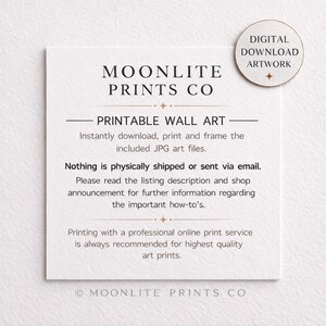 May include: A square white card with black text reading MOONLITE PRINTS CO, PRINTABLE WALL ART, and instructions for digital download. A circular badge in the top right corner reads DIGITAL DOWNLOAD ARTWORK. The text explains no physical item is sent.