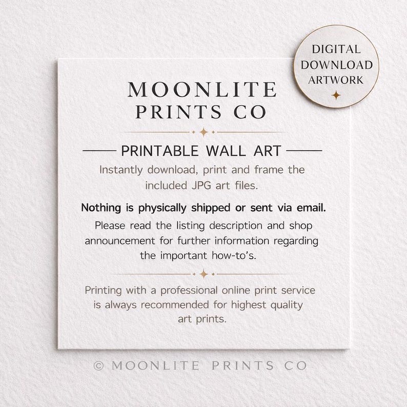 May include: A white card with the text "MOONLITE PRINTS CO" and "PRINTABLE WALL ART". A circular sticker reads "DIGITAL DOWNLOAD ARTWORK". The card provides instructions for downloading and printing JPG art files.
