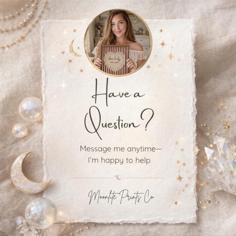 May include: A rectangular off-white card with deckled edges featuring gold foil stars and a crescent moon. The text reads Have a Question? Message me anytime&mdash;I'm happy to help. Moonlite Prints Co. A circular photo shows a person holding a framed sign.