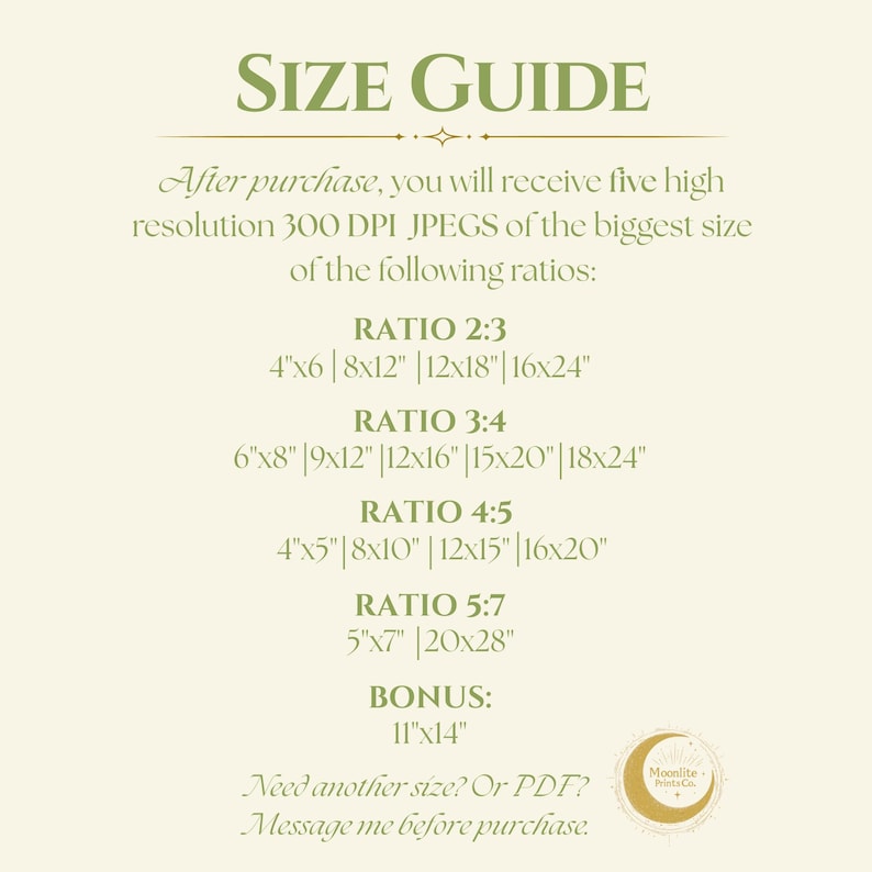 May include: A beige size guide graphic with dark green text. It lists five high resolution 300 DPI JPEGs in ratios 2:3, 3:4, 4:5, 5:7, and a bonus 11"x14" size. It includes specific inch dimensions for each ratio and a Moonlite Prints Co. logo.