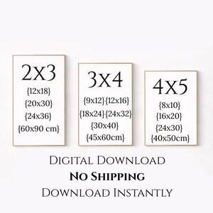 May include: Three framed art prints with size options: 2x3 (12x18, 24x36), 3x4 (9x12, 18x24, 30x40), and 4x5 (8x10, 16x20, 24x30). The prints are displayed with white backgrounds and black text. The text indicates digital download.