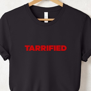 Tarrified Shirt, Anti-Trump, FDT Shirt, Resist Shirt, Protest Shirt