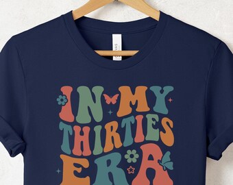 In My Thirties Era Shirt, Retro 30th Birthday Shirt, Funny Birthday Tee, 30th Bday Gift Shirt, Thirtieth Birthday shirt, 30th Birthday Gifts