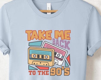 Take Me Back To The 90s Shirt, 90s Vintage Shirt, Birthday Shirt, Mother's Day Shirt, Retro Style Shirt, 90s Lover Shirt, 90s Party Shirt,