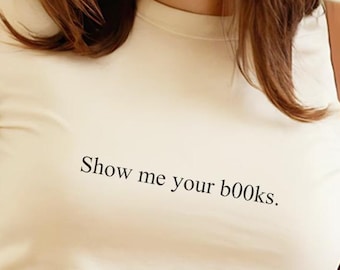 Show Me Your b00ks Baby Tee, Hot Girls Read Shirt, Vintage Book Tee, Sassy Girl Shirt, Minimal Quote Shirt, Hot Girl Shirt, Gift for Her