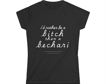 I'd rather be a bitch than a bechari, Feminist Tee, Girl Power Shirt, Women's Graphic Top, Sarcastic Quote Clothing, Activist Apparel