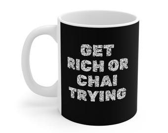 Get Rich or Chai Trying Mug - White Coffee Cup for Sipping, Hustling, and Repeating, Motivational Tea Mug, Funny Chai Lover Gift,