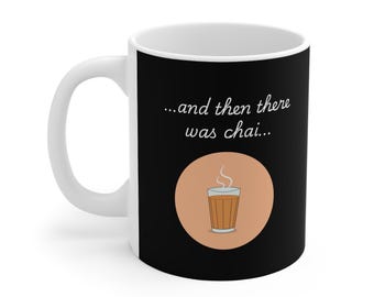 And Then There Was Chai Mug, Indian Desi Gift, Coffee Cup, Tea Lover Present, Kitchen Decor, Funny Quote, White Ceramic Drinkware