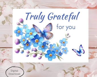 May include: A digital download card with the text "Truly Grateful for you". The card features blue forget-me-not flowers and butterflies in shades of blue and purple. A small circle at the bottom left corner says "Digital Download".