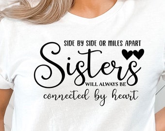 Sisters Shirt, Friendship Gift, Best Sister Shirt, Sister Gift from Sister, Sister Love Shirt, Side By Side Or Miles Apart Sisters T-Shirt