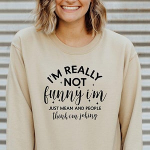 Funny Sarcastic Sweater, I&#39;m Really Not Funny I&#39;m Just Mean Sweatshirt, People Think I&#39;m Joking Sweater, Dark Humor Sweat, Introvert Sweater