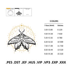 May include: Black and white embroidery design of a moth with wings spread, surrounded by a circle of gold moons and stars. The design is available in 7 sizes, ranging from 3.8 cm by 3.8 cm to 9.8 cm by 9.38 cm. The design is available in .PES, .DST, .JEF, .HUS, .VIP, .VP3, .EXP, and .XXX formats.