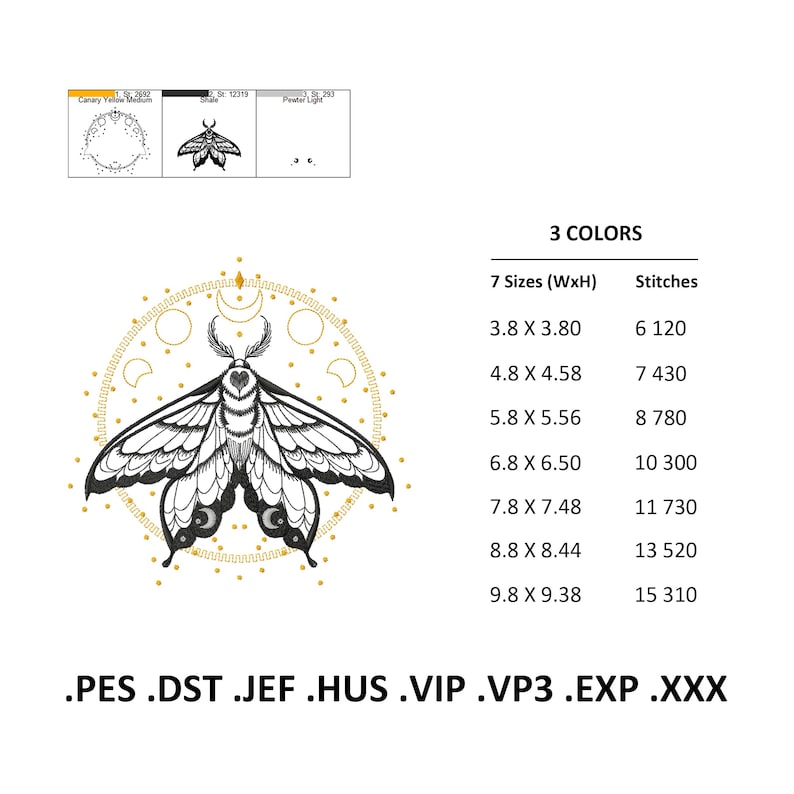 May include: Black and white embroidery design of a moth with wings spread, surrounded by a circle of gold moons and stars. The design is available in 7 sizes, ranging from 3.8 cm by 3.8 cm to 9.8 cm by 9.38 cm. The design is available in .PES, .DST, .JEF, .HUS, .VIP, .VP3, .EXP, and .XXX formats.