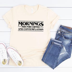 Mornings Are For Coffee and Contemplation Unisex Shirts | Eleven Gift for Men Women | Hawkins Middle Tshirt