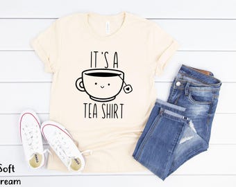 It's a Tea Shirt Unisex Tshirt | Tea Lover Shirt | Tea Lover Gift | Tea Addict Tshirt with Sayings Funny Shirt | Hipster Shirt Tumblr Shirt