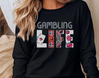 Graphic Long Sleeve Shirt, Gambling Life Long Sleeve Shirt, Casino Graphic Long Sleeve Shirt, Vegas Long Sleeve Shirt, Long Sleeve Shirt