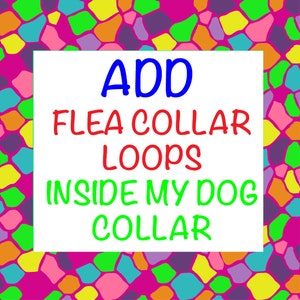 May include: A white sign with colorful mosaic background. The sign says "ADD FLEA COLLAR LOOPS INSIDE MY DOG COLLAR" in red, blue, and green text.