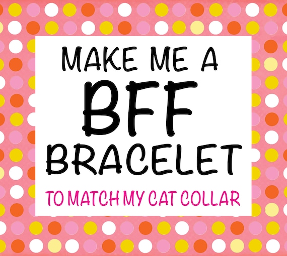 ADD- Make me a BFF Friendship Bracelet to Match My Cat Collar
