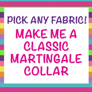 Gift for Dog - Classic Martingale Dog Collar - Pick Any Fabric