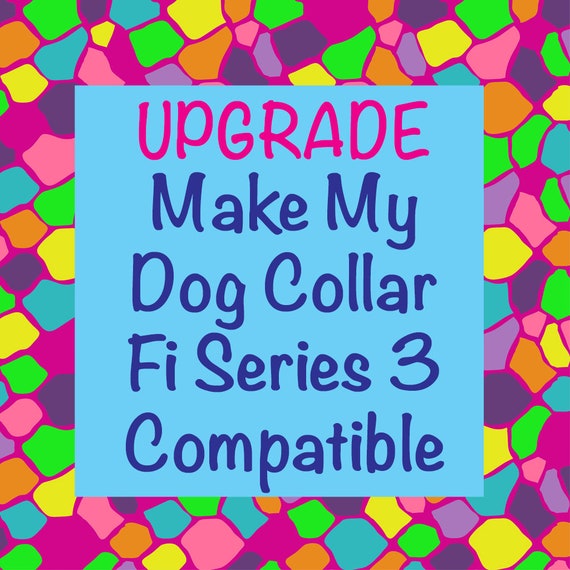 UPGRADE ONLY- Make My Collar Fi Series 3 Compatible - 1" or 3/4" Wide