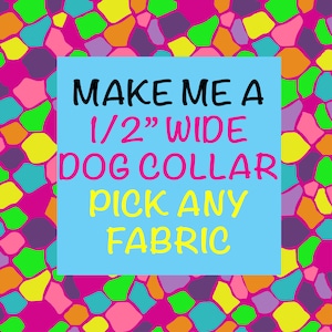 May include: A colorful mosaic background with a blue rectangle in the center. The rectangle contains the text "MAKE ME A 1/2" WIDE DOG COLLAR PICK ANY FABRIC".
